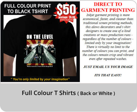 Full Colour T Shirts ( Back or White )